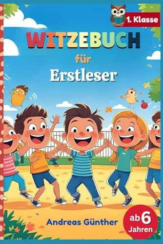 Witzebuch für Erstleser: Lustiges Witzebuch für Jungen und Mädchen mit kindgerechten Witzen, Zungenbrechern, Reimwörtern und dem Aufschreiben dessen, ... sehen, für Kinder der 1. Klasse ab 6 Jahren