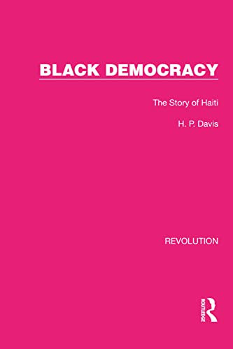 Black Democracy: The Story of Haiti (Routledge Library Editions: Revolution) (English Edition)