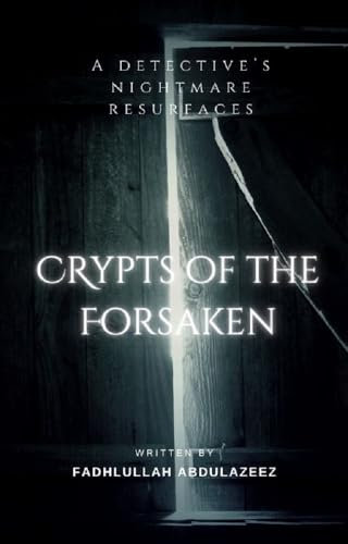 Crypts of the Forsaken: A Detective's Nightmare Returns: Unmasking the Resurrected Darkness