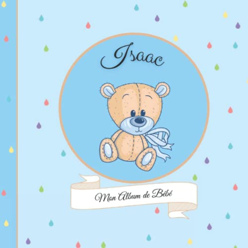 Isaac - Mon Album de bébé: 21X21cm - format carré nounours bleu - personnalisé avec prénom - interieur couleur, album photo, messages souvenirs à compléter