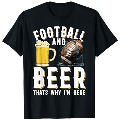 Football and Beer Thats why I'm here - American Football T-Shirt