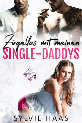 Zügellos mit meinen Single-Daddys: Ein Ménage-Roman (Eggplant County Roller Derby-Reihe)