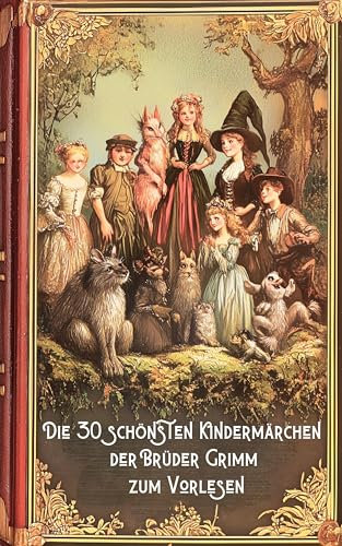 Märchenbuch. Die 30 schönsten Kindermärchen der Brüder Grimm zum Vorlesen: Märchenklassiker für Kinder mit vielen Bildern (Novelaris Klassik)