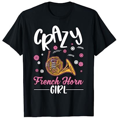 Crazy French Horn Girl Horn Mädchen Hornist Waldhorn T-Shirt