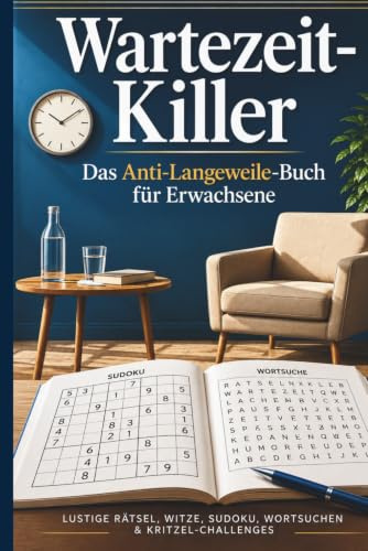 Wartezeit-Killer – Das Anti-Langeweile-Buch für Erwachsene: Mit Rätseln, Witzen, Sudokus, Wortsuchen & Kritzel-Challenges – der lustige Zeitvertreib ... Geschenkidee für alle, die schon alles haben