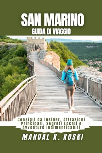 San Marino Guida di Viaggio: Consigli da Insider, Attrazioni Principali, Segreti Locali e Avventure Indimenticabili