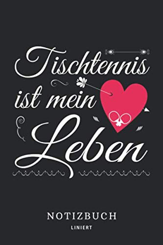 Tischtennis ist mein Leben: Notizbuch / Trainingsbuch für Tischtennisspieler, Trainer und Profispieler | Eintragen von Notizen, Strategie & Taktik ... | Notizblock - A5 6x9in | 120 Seiten, liniert