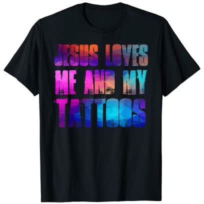 Jesus Loves Me and My Tattoos – lustige christliche und tätowierte Tattoos T-Shirt