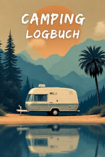 Camping Logbuch: Reisetagebuch für 50 Camping Trips – Stellplätze, Campingplätze, Erlebnisse, Erinnerungen und Bewertungen | Cover Design A | Wohnwagen & Caravan