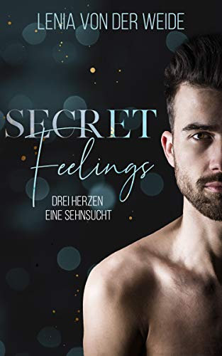Secret Feelings: Drei Herzen, eine Sehnsucht (Secret Feelings (MMF - Liebesroman) 1)
