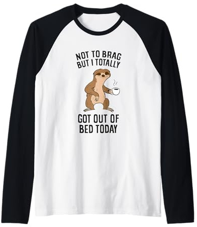 Not To Brag But I Totally Got Out Of Bed Today Sloth Coffee Raglan Baseball Tee