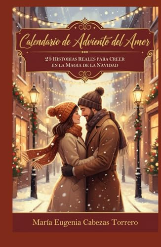 CALENDARIO DE ADVIENTO DEL AMOR: 25 Historias reales para creer en la magia de la Navidad