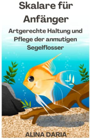 Skalare für Anfänger – Artgerechte Haltung und Pflege der anmutigen Segelflosser