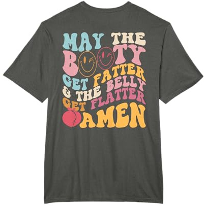 May The Booty Get Fatter & The Belly Get Flatter Amen (Rücken) T-Shirt