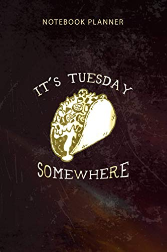 Notebook Planner It s Tuesday Somewhere Funny Taco: Organizer, To-Do List, Happy, 114 Pages, Appointment , Diary, Budget, 6x9 inch