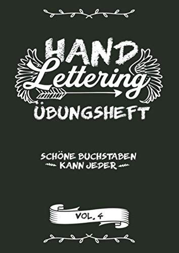 Hand Lettering Übungsheft - Schöne Buchstaben Kann Jeder Vol.4: Kalligraphie und Handlettering Übungsheft mit Vorlagen für Anfänger zum ausfüllen und ... sowie Zahlen zum üben der Handschrift