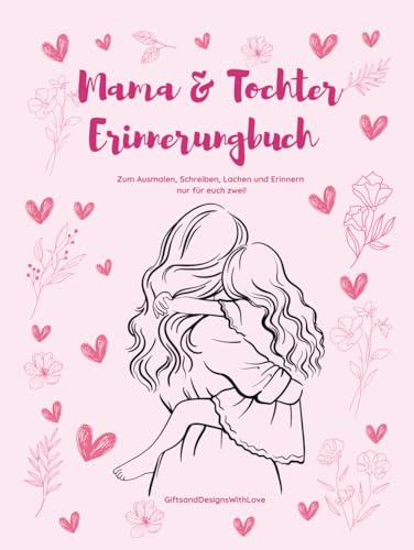 Mama-Tochter-Erinnerungsbuch: Zum Ausmalen, Schreiben, Lachen und Erinnern – nur für euch zwei!