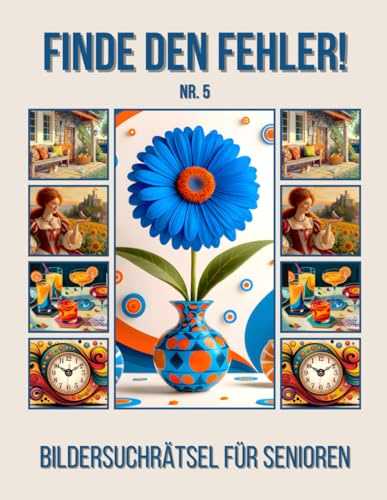 Finde den Fehler!: Bildersuchrätsel für Senioren - Nr.5 - inkl. Lösungen - Grossformat