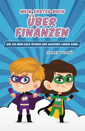 MEIN ERSTES BUCH ÜBER FINANZEN: Wie ich mein Geld sparen und wachsen lassen kann