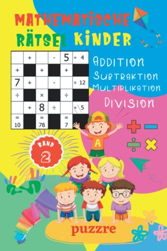 Mathematische Rätsel Kinder - Addition, Subtraktion, Multiplikation, Division - Band 2: Denksport Mathematik - Rätselbuch Mathe Kinder