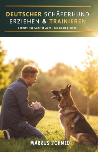 Deutscher Schäferhund Erziehen & Trainieren: Schritt Für Schritt Zum Treuen Begleiter