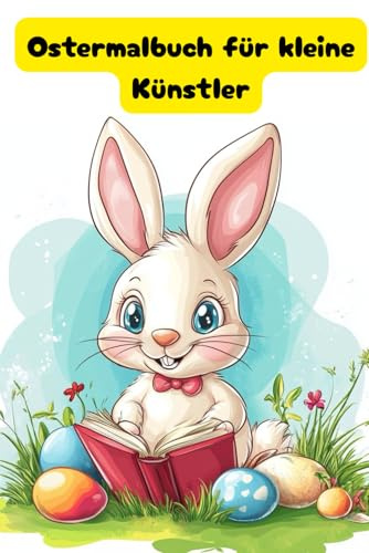 Mein erstes Ostermalbuch: Fröhlicher Malspaß für kleine Künstler: Mit Lustigen Malvorlagen von Hasen, Eiern und Mehr für Kinder Ab 3 Jahren