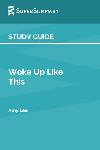 Study Guide: Woke Up Like This by Amy Lea (SuperSummary)