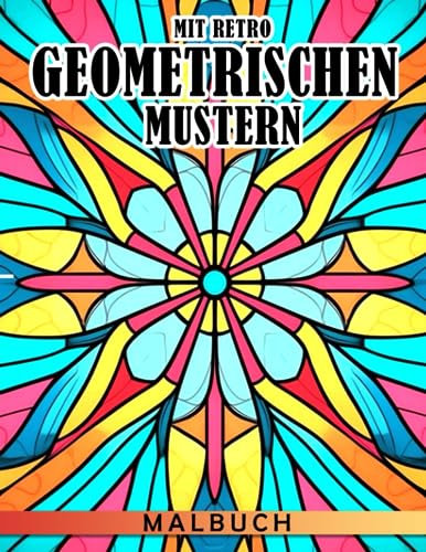 Malbuch mit Retro-Geometrischen Mustern: Wunderschöne abstrakte Ausmalbilder - Besonderes Geschenk für Erwachsene - Spaß und Entspannung