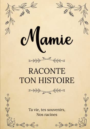 Mamie raconte ton Histoire | Ta vie, tes souvenirs, nos racines: Parle nous de toi, dis-nous tout sur toi ! Partage-tes souvenirs avec nous ! | Un ... des Grands-Mères, son anniversaire ou Noël