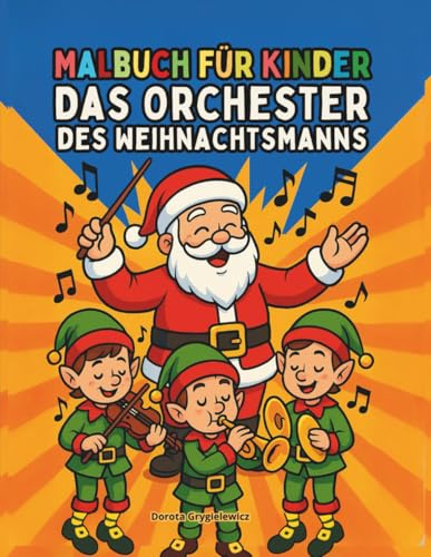 Das Orchester des Weihnachtsmanns Malbuch für Kinder: Einfache und ausdrucksstarke Malvorlagen für die Kleinsten, weihnachtliche Atmosphäre, charmante Elfen als Musiker
