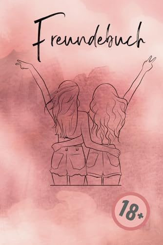 Freundebuch für Erwachsene - Women Edition / Geschenkidee für Frauen / Freundschaftsbuch: Die 18+ Mädels-Geschichten: Von Partys, Pannen und purer Freundschaft