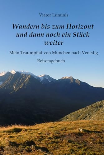Wandern bis zum Horizont und dann noch ein Stück weiter - Mein Traumpfad von München nach Venedig