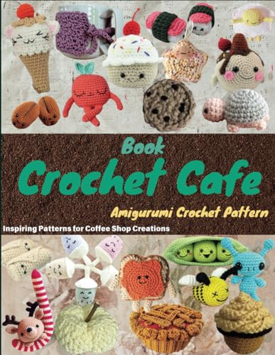 Crochet Cafe Book: Inspiring Patterns for Coffee Shop Creations
