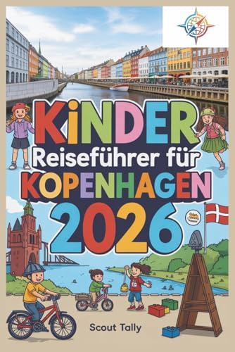 Kinder Reiseführer für Kopenhagen 2026: Das komplette Stadtabenteuer für neugierige Kinder (und ihre Erwachsenen!) (Die Kleine Entdecker-Serie)