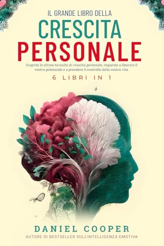 IL GRANDE LIBRO DELLA CRESCITA PERSONALE | 6 LIBRI IN 1: Migliora la tua Intelligenza Emotiva, la Forza Mentale e il Comportamento Cognitivo (CBT). ... Impara le Tattiche di Conversazione Avanzate