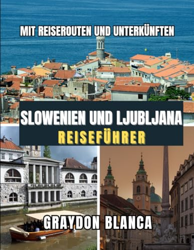 SLOWENIEN UND LJUBLJANA REISEFÜHRER 2025