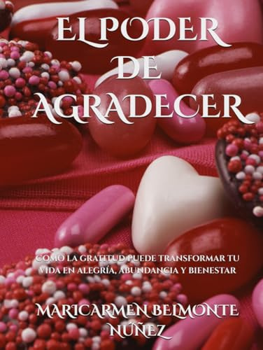 EL PODER DE AGRADECER: Cómo la gratitud puede transformar tu vida en alegría, abundancia y bienestar
