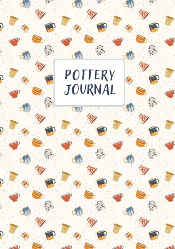 Pottery Journal: Töpfertagebuch: Übersichten für Projekte, Ideen, Glasuren, Tonmassen, Brände