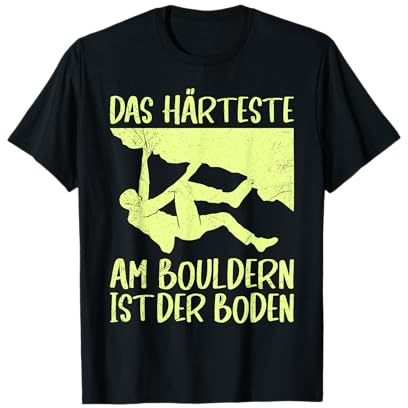 Das härsteste am Bouldern ist der Boden Boulder T-Shirt