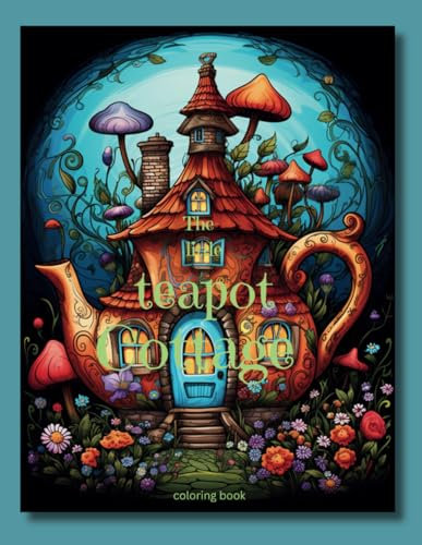 The little teapot cottage: Teapot coloring book for kids of all ages