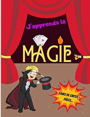 J'apprends la MAGIE - Tours de Cartes - Pièces...: Livre de magie pour les enfants - Initiation à la prestidigitation - Pour les magiciens en herbes - Grand format