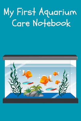 My First Aquarium Care Notebook: Customized Fish Tank Maintenance Record Book. Great For Monitoring Water Parameters, Water Change Schedule, And Breeding Conditions