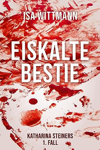 Eiskalte Bestie: Katharina Steiners 1. Fall