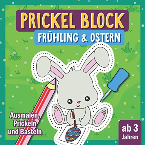 Prickel Block Frühling Ostern: Prickelbilder Ab 3 Jahren zum Prickeln und Ausmalen für Jungen und Mädchen | Prickelbilder Ostern | Prickel Vorlagen ... Kinder zum Ausschneiden, Prickeln und Basteln