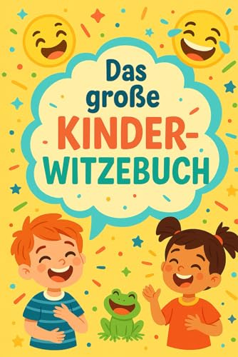Das große KINDER - WITZEBUCH: Über 100 der lustigsten Kinderwitze für Kinder im Alter von 6-10 Jahre!