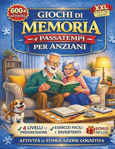 GIOCHI E PASSATEMPI DI MEMORIA PER ANZIANI: 600 Giochi di Stimolazione Cognitiva per Alzheimer e Demenza Senile, con Attività Semplici a Caratteri Grandi per Allenare la Mente e Rafforzare la Memoria