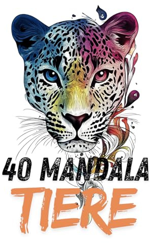 40 Mandala Tiere | Motive von Tieren aus aller Welt: Erwachsenen-Malbuch für Achtsamkeit und Ausgeglichenheit