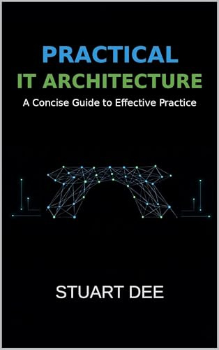 Practical IT Architecture : A Concise Guide to Effective Practice