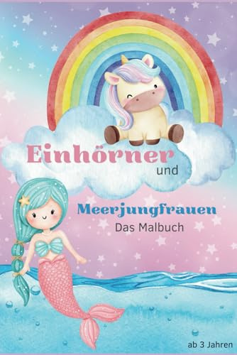 Einhörner und Meerjungfrauen Malbuch: für Kinder ab 3 Jahren (Malbücher für Kinder, Band 1)