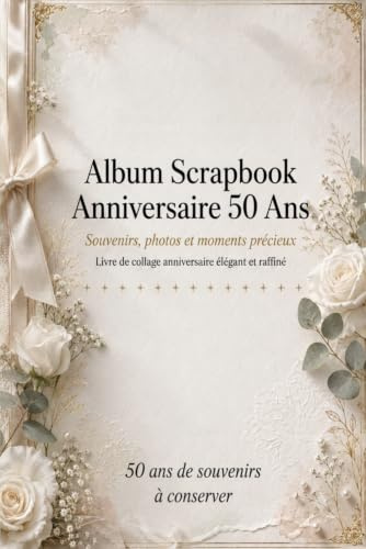Album Scrapbook Anniversaire 50 Ans Souvenirs, photos et moments précieux: Livre de collage anniversaire élégant et raffiné